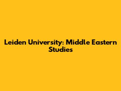 Leiden University: Middle Eastern Studies