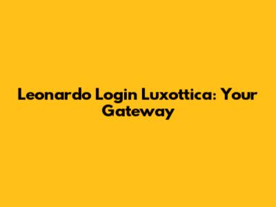 Leonardo Login Luxottica: Your Gateway