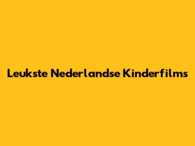 Leukste Nederlandse Kinderfilms