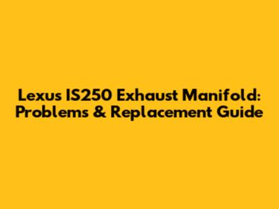 Lexus IS250 Exhaust Manifold: Problems & Replacement Guide