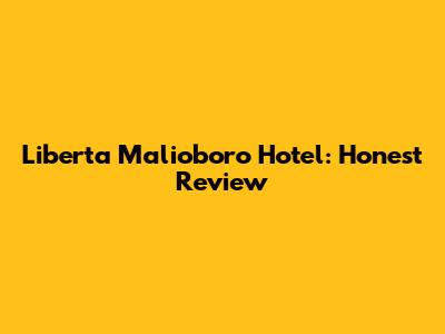Liberta Malioboro Hotel: Honest Review