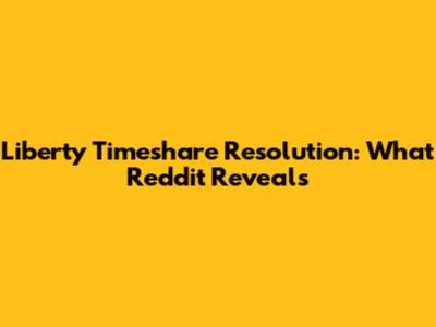 Liberty Timeshare Resolution: What Reddit Reveals
