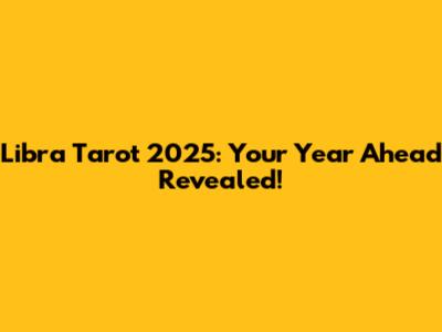 Libra Tarot 2025: Your Year Ahead Revealed!