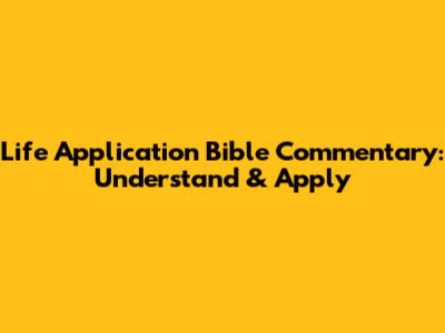 Life Application Bible Commentary: Understand & Apply