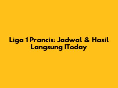 Liga 1 Prancis: Jadwal & Hasil Langsung IToday