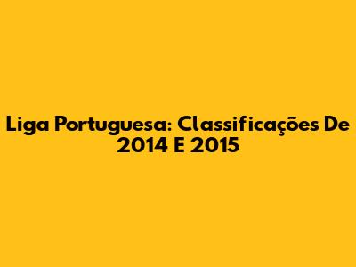 Liga Portuguesa: Classificações De 2014 E 2015