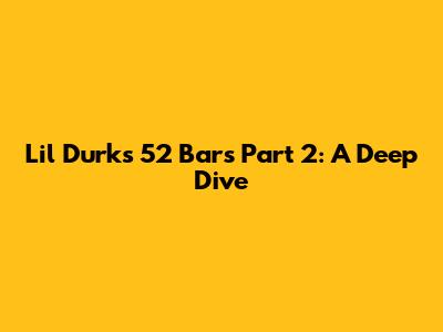 Lil Durk's 52 Bars Part 2: A Deep Dive