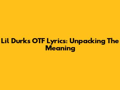Lil Durk's OTF Lyrics: Unpacking The Meaning