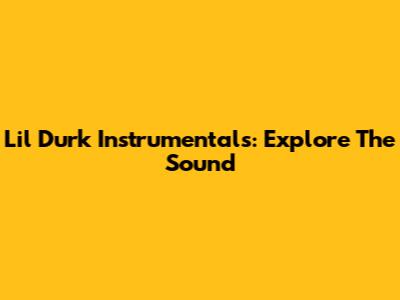 Lil Durk Instrumentals: Explore The Sound