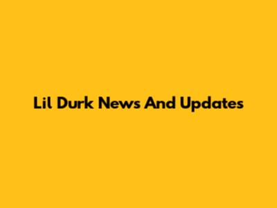 Lil Durk News And Updates
