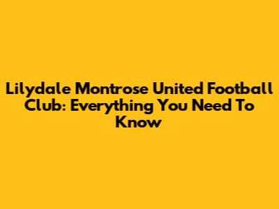 Lilydale Montrose United Football Club: Everything You Need To Know