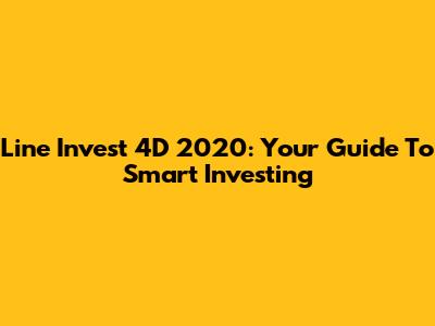 Line Invest 4D 2020: Your Guide To Smart Investing