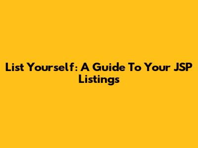 List Yourself: A Guide To Your JSP Listings