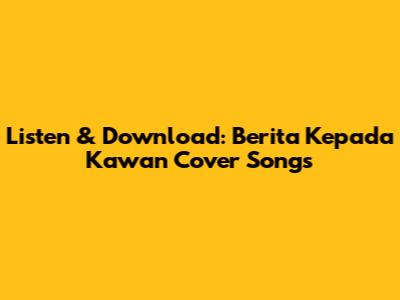Listen & Download: 'Berita Kepada Kawan' Cover Songs