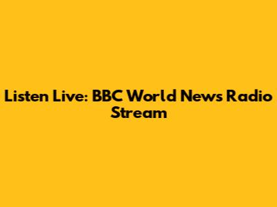 Listen Live: BBC World News Radio Stream