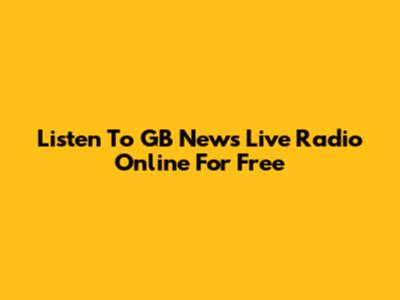 Listen To GB News Live Radio Online For Free