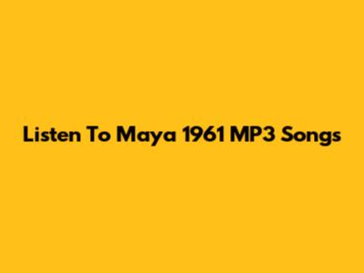 Listen To Maya 1961 MP3 Songs
