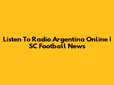 Listen To Radio Argentina Online | SC Football News
