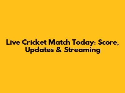 Live Cricket Match Today: Score, Updates & Streaming