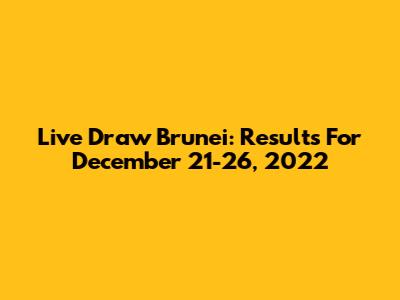 Live Draw Brunei: Results For December 21-26, 2022