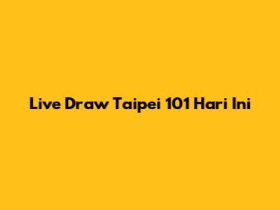 Live Draw Taipei 101 Hari Ini