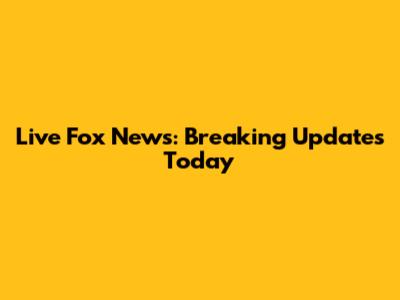 Live Fox News: Breaking Updates Today