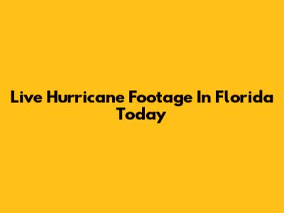 Live Hurricane Footage In Florida Today