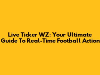 Live Ticker WZ: Your Ultimate Guide To Real-Time Football Action