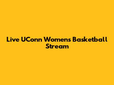 Live UConn Women's Basketball Stream