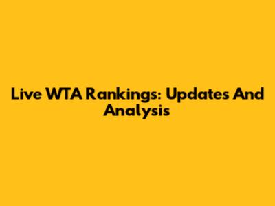 Live WTA Rankings: Updates And Analysis