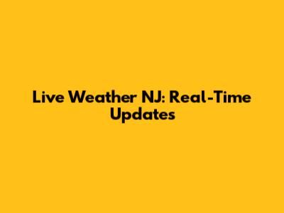 Live Weather NJ: Real-Time Updates