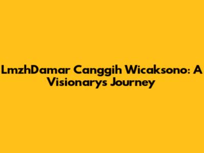 LmzhDamar Canggih Wicaksono: A Visionary's Journey