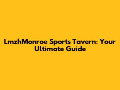 LmzhMonroe Sports Tavern: Your Ultimate Guide