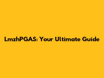 LmzhPGAS: Your Ultimate Guide