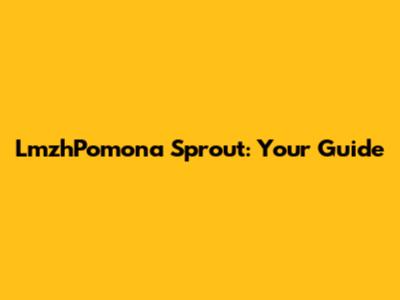 LmzhPomona Sprout: Your Guide