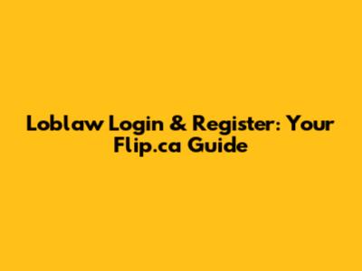 Loblaw Login & Register: Your Flip.ca Guide