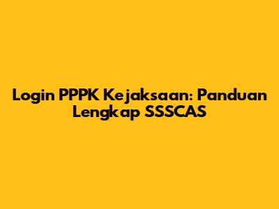 Login PPPK Kejaksaan: Panduan Lengkap SSSCAS