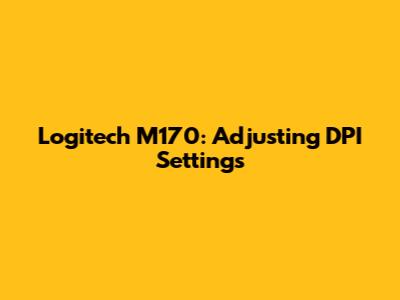 Logitech M170: Adjusting DPI Settings