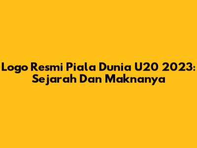 Logo Resmi Piala Dunia U20 2023: Sejarah Dan Maknanya