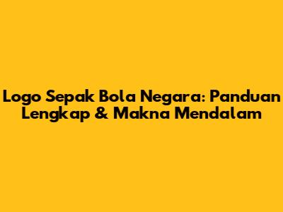 Logo Sepak Bola Negara: Panduan Lengkap & Makna Mendalam