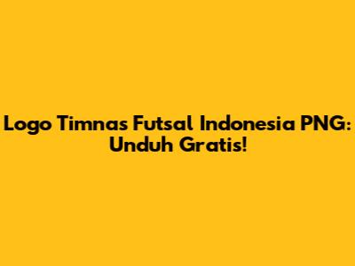 Logo Timnas Futsal Indonesia PNG: Unduh Gratis!