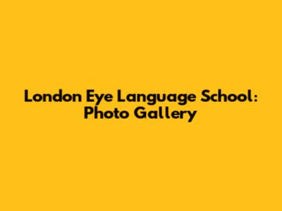 London Eye Language School: Photo Gallery
