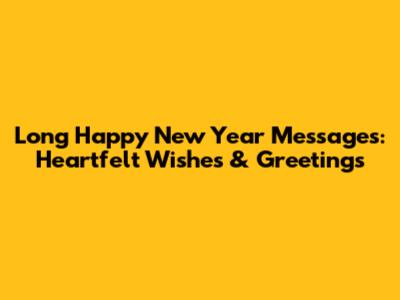 Long Happy New Year Messages: Heartfelt Wishes & Greetings