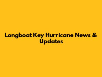 Longboat Key Hurricane News & Updates