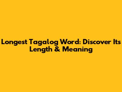 Longest Tagalog Word: Discover Its Length & Meaning