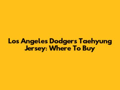 Los Angeles Dodgers Taehyung Jersey: Where To Buy