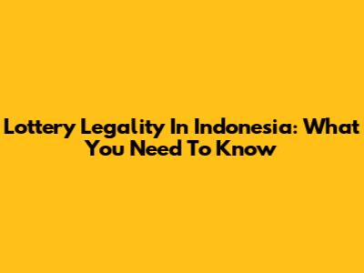 Lottery Legality In Indonesia: What You Need To Know