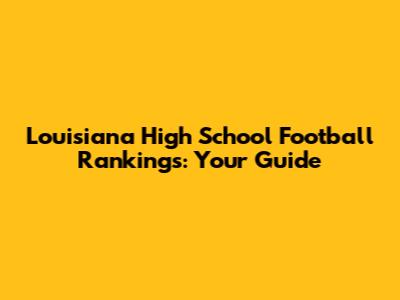 Louisiana High School Football Rankings: Your Guide