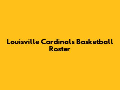 Louisville Cardinals Basketball Roster