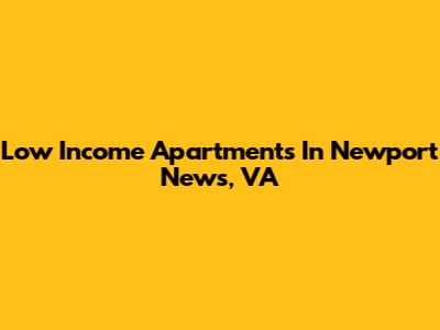 Low Income Apartments In Newport News, VA